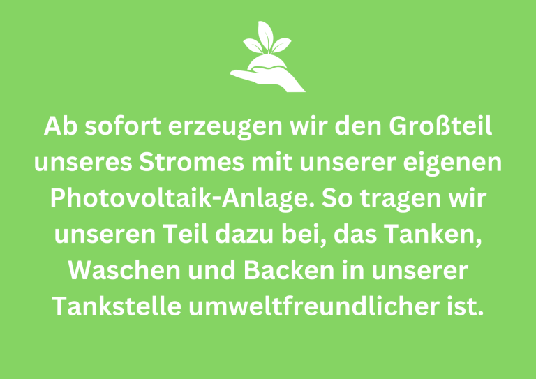 Photovoltaik-Anlage Ab sofort erzeugen wir den Großteil unseres Stromes mit unserer eigenen Photovoltaik-Anlage. So tragen wir unseren Teil dazu bei, das Tanken